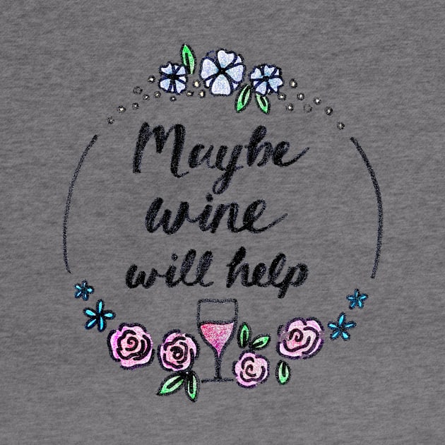 Maybe Wine Will Help by heroics